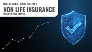 DIGITAL MEDIA TRENDS IN NEPAL - NON - LIFE INSURANCE - OCTOBER 2025